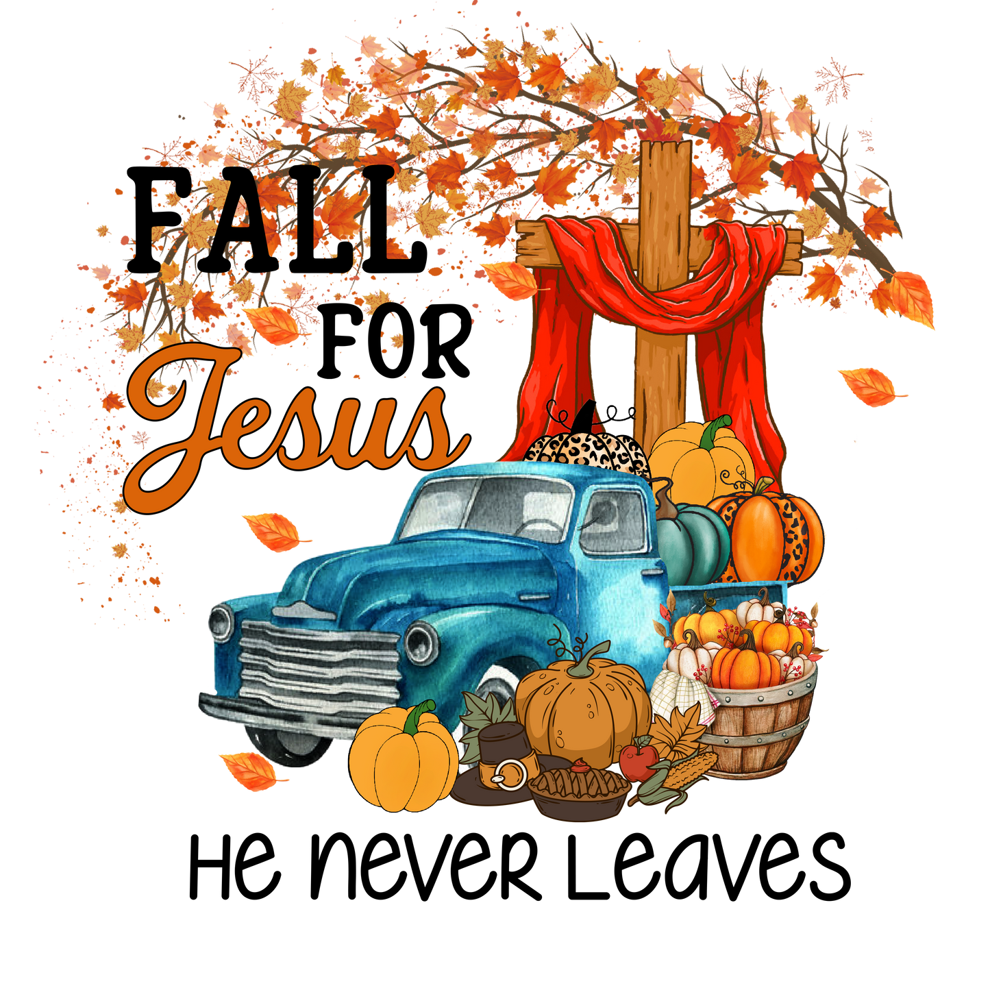 Fall for Jesus He Never Leaves DTF