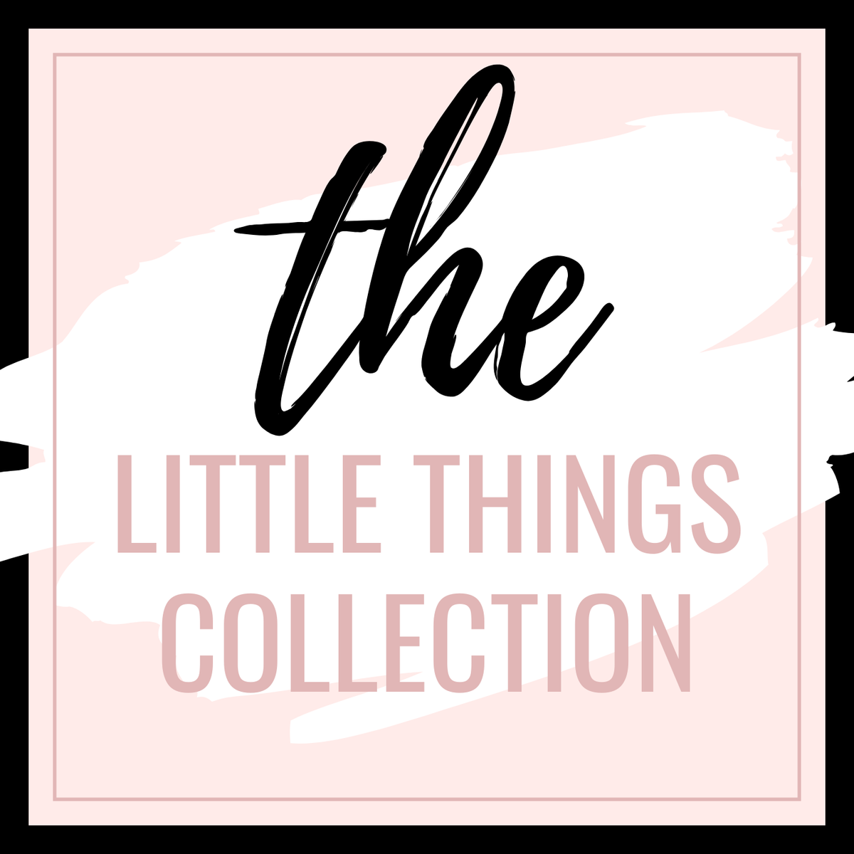 THE LITTLE THINGS COLLECTION