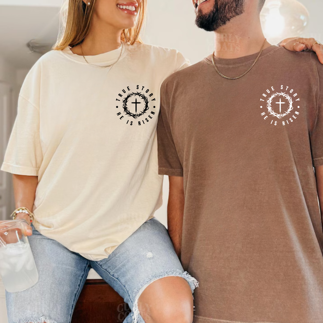 True Story He is Risen Tee