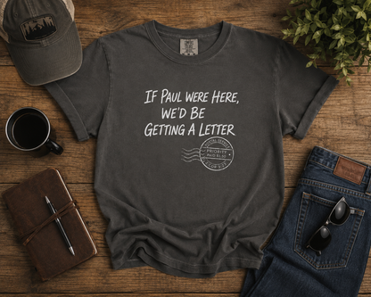 If Paul Were Here We’d Be Getting a Letter Christian T-Shirt