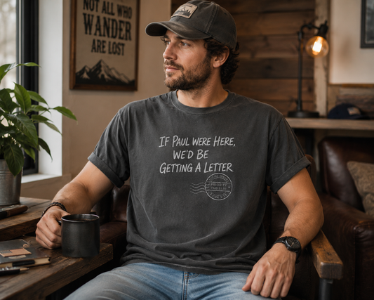 If Paul Were Here We’d Be Getting a Letter Christian T-Shirt