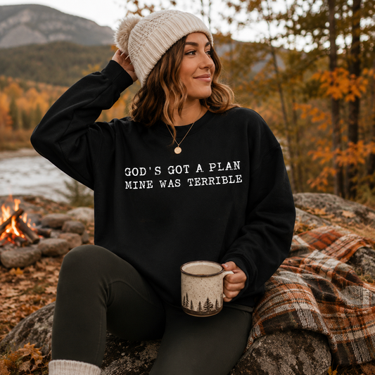 God's Got a Plan, Mine Was Terrible Sweatshirt