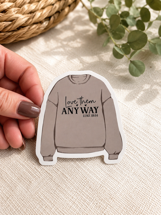 Love them Anyway Sticker