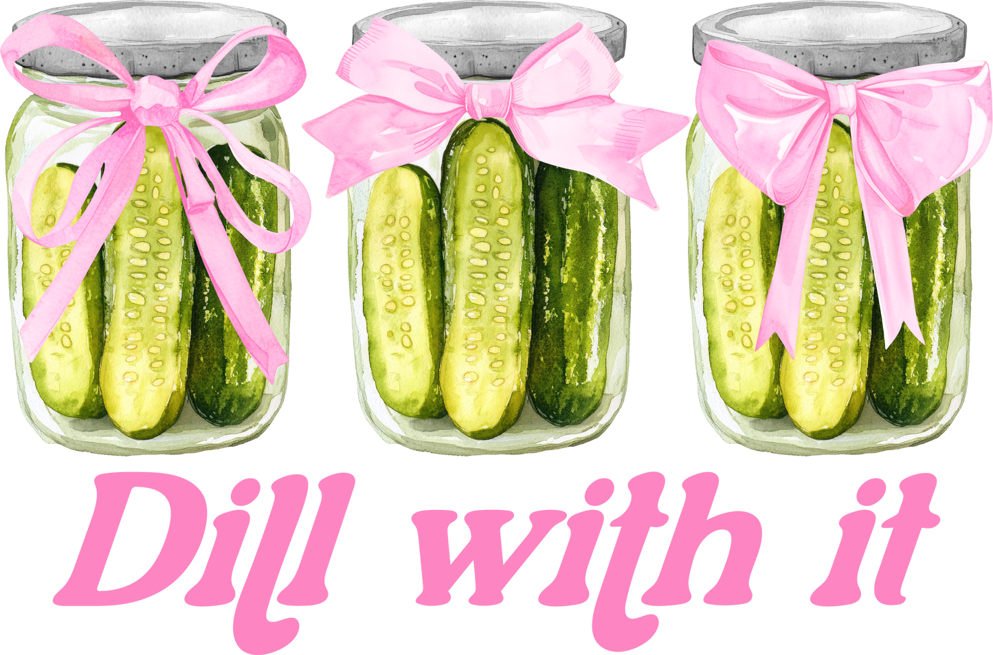 Dill WIth It DTF