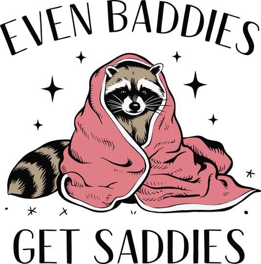 Even Baddies Have Saddies DTF