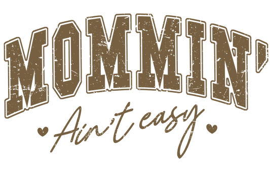 Mommin Ain't Easy DTF Transfer