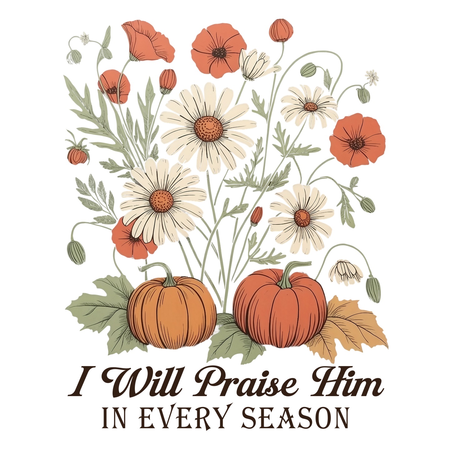 Floral I will Praise Him in Every Season DTF Transfer