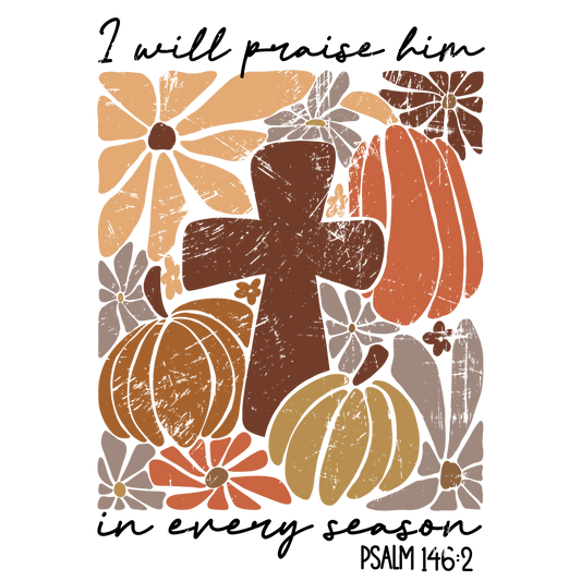 Praise Him in Every Season DTF Transfer