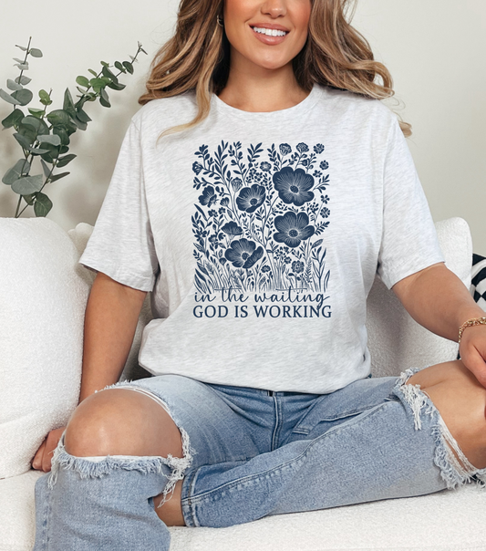In the Waiting God is Working T-shirt